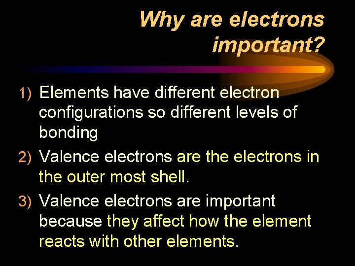 Why are electrons important? 1) Elements have different electron configurations so different levels of