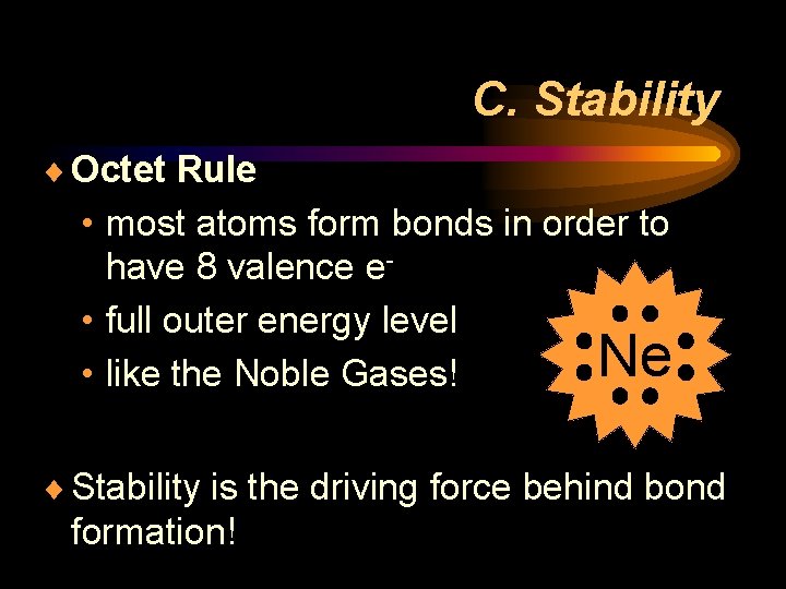 C. Stability ¨ Octet Rule • most atoms form bonds in order to have