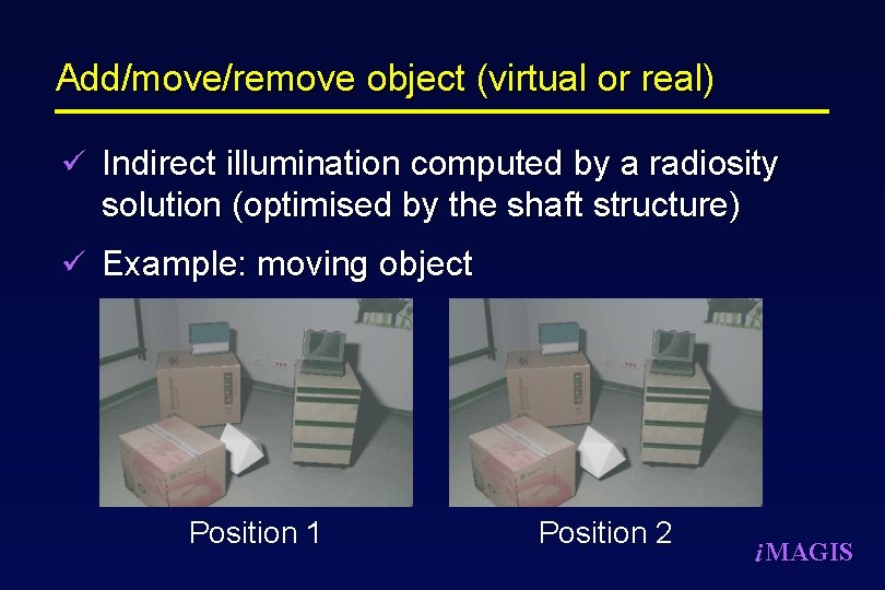 Add/move/remove object (virtual or real) ü Indirect illumination computed by a radiosity solution (optimised