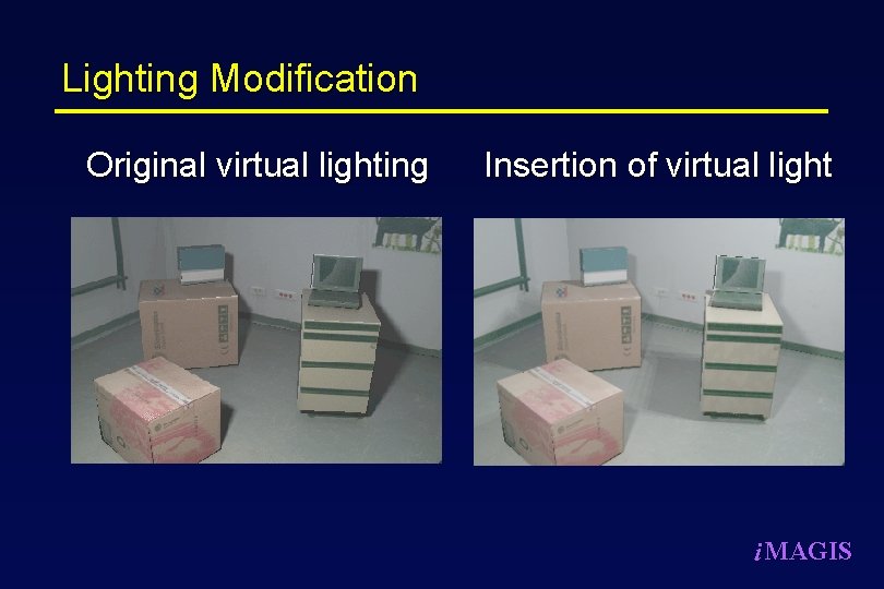 Lighting Modification Original virtual lighting Insertion of virtual light i MAGIS 