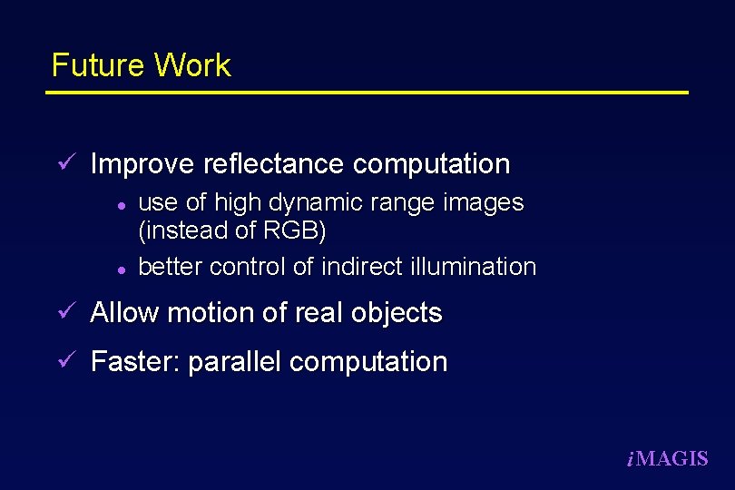 Future Work ü Improve reflectance computation l use of high dynamic range images (instead