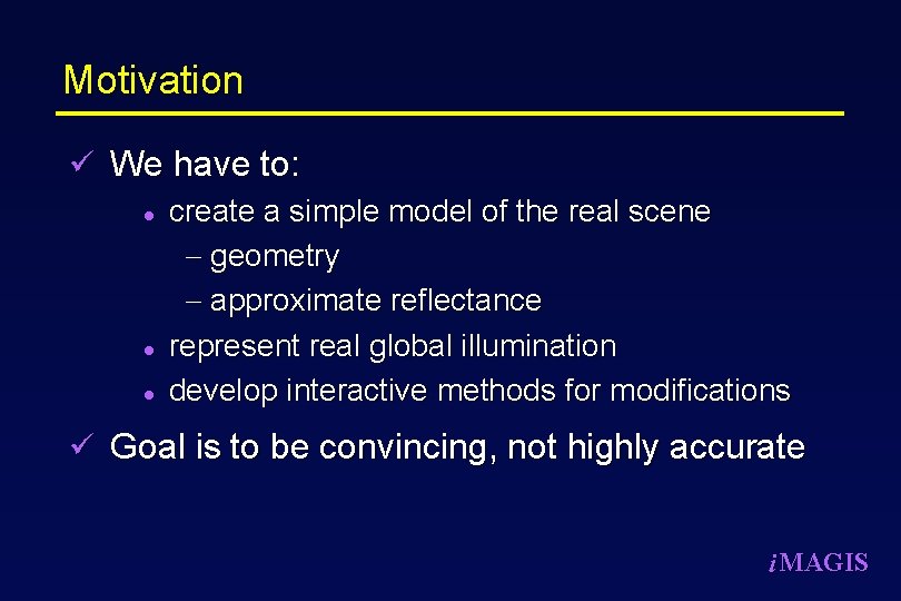 Motivation ü We have to: l create a simple model of the real scene