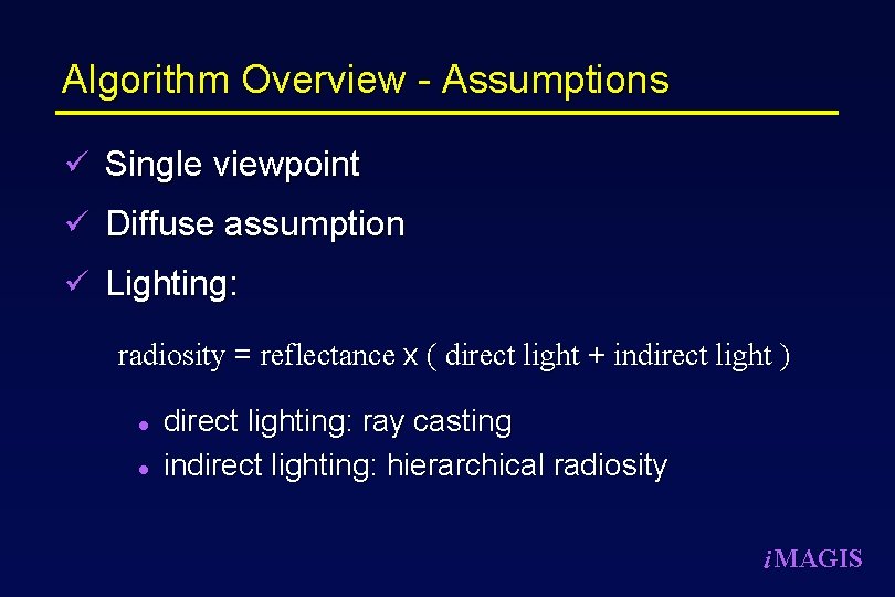 Algorithm Overview - Assumptions ü Single viewpoint ü Diffuse assumption ü Lighting: radiosity =