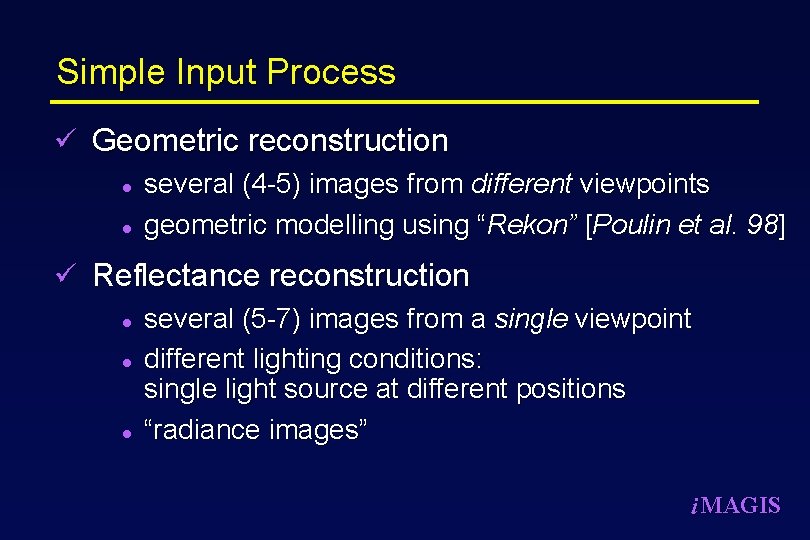 Simple Input Process ü Geometric reconstruction l several (4 -5) images from different viewpoints