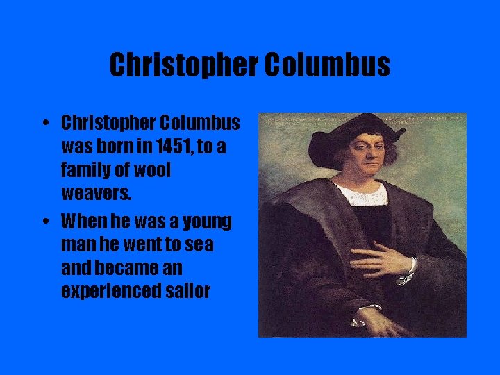 Christopher Columbus • Christopher Columbus was born in 1451, to a family of wool