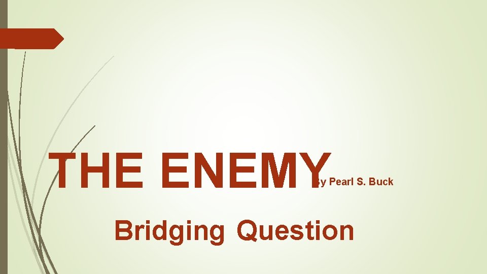 THE ENEMY By Pearl S. Buck Bridging Question 
