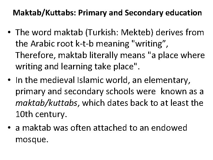 Maktab/Kuttabs: Primary and Secondary education • The word maktab (Turkish: Mekteb) derives from the