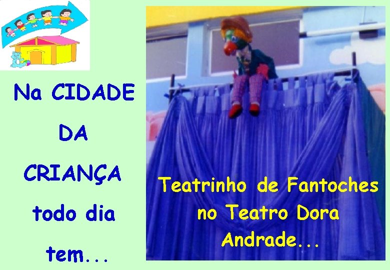 Na CIDADE DA CRIANÇA todo dia tem. . . Teatrinho de Fantoches no Teatro