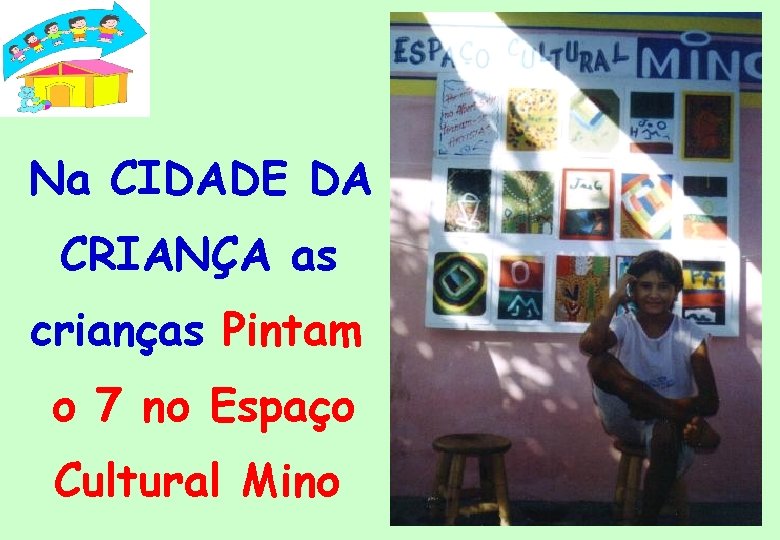 Na CIDADE DA CRIANÇA as crianças Pintam o 7 no Espaço Cultural Mino 