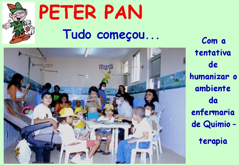 PETER PAN Tudo começou. . . Com a tentativa de humanizar o ambiente da