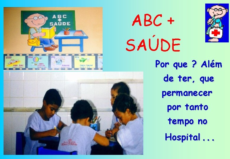 ABC + ´ SAUDE Por que ? Além de ter, que permanecer por tanto