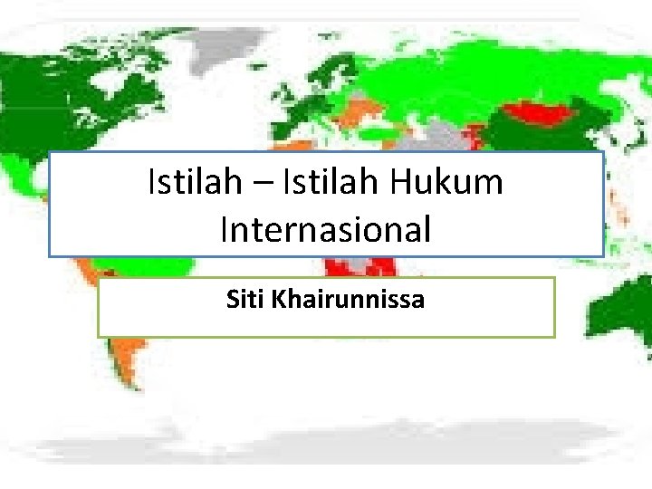 Istilah – Istilah Hukum Internasional Siti Khairunnissa 