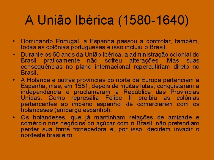 A União Ibérica (1580 -1640) • Dominando Portugal, a Espanha passou a controlar, também,