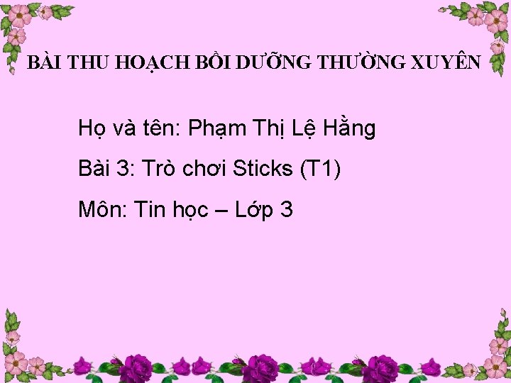 BÀI THU HOẠCH BỒI DƯỠNG THƯỜNG XUYÊN Họ và tên: Phạm Thị Lệ Hằng