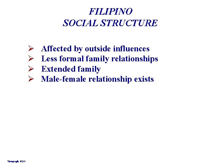 FILIPINO SOCIAL STRUCTURE Ø Ø Viewgraph #18 -9 Affected by outside influences Less formal