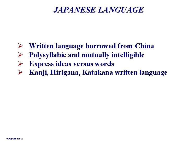 JAPANESE LANGUAGE Ø Ø Viewgraph #18 -11 Written language borrowed from China Polysyllabic and