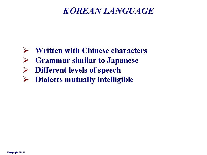 KOREAN LANGUAGE Ø Ø Viewgraph #18 -12 Written with Chinese characters Grammar similar to