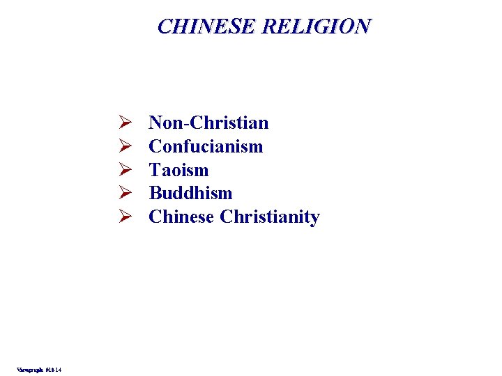 CHINESE RELIGION Ø Ø Ø Viewgraph #18 -14 Non-Christian Confucianism Taoism Buddhism Chinese Christianity