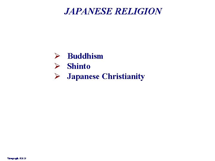 JAPANESE RELIGION Ø Buddhism Ø Shinto Ø Japanese Christianity Viewgraph #18 -15 