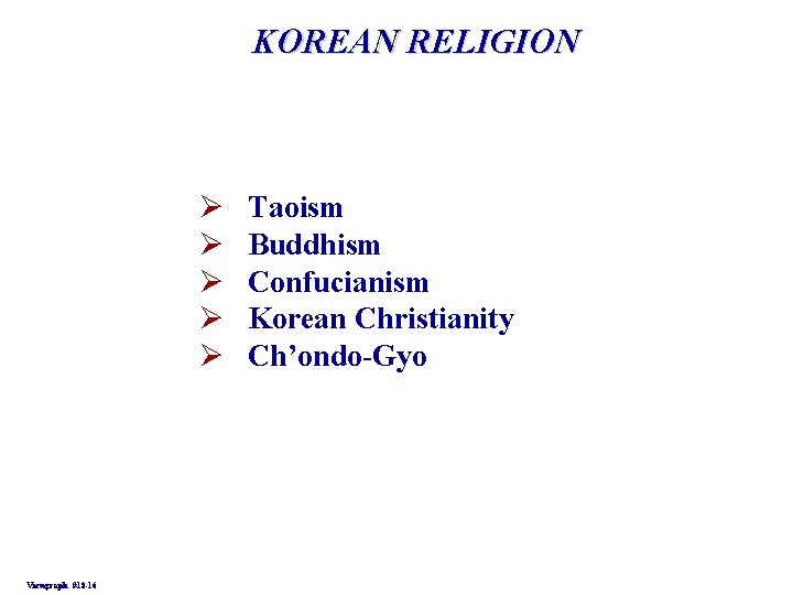 KOREAN RELIGION Ø Ø Ø Viewgraph #18 -16 Taoism Buddhism Confucianism Korean Christianity Ch’ondo-Gyo