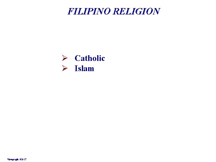 FILIPINO RELIGION Ø Catholic Ø Islam Viewgraph #18 -17 