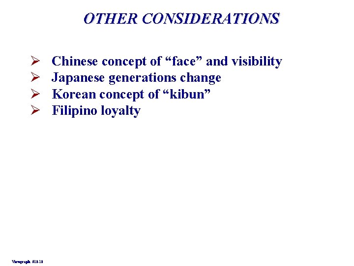 OTHER CONSIDERATIONS Ø Ø Viewgraph #18 -18 Chinese concept of “face” and visibility Japanese