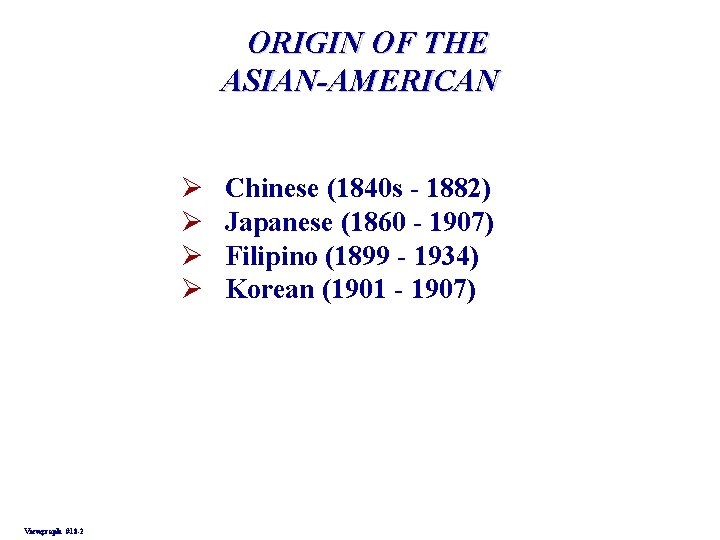 ORIGIN OF THE ASIAN-AMERICAN Ø Ø Viewgraph #18 -2 Chinese (1840 s - 1882)