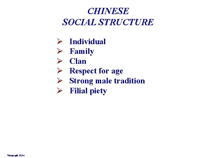 CHINESE SOCIAL STRUCTURE Ø Ø Ø Viewgraph #18 -6 Individual Family Clan Respect for