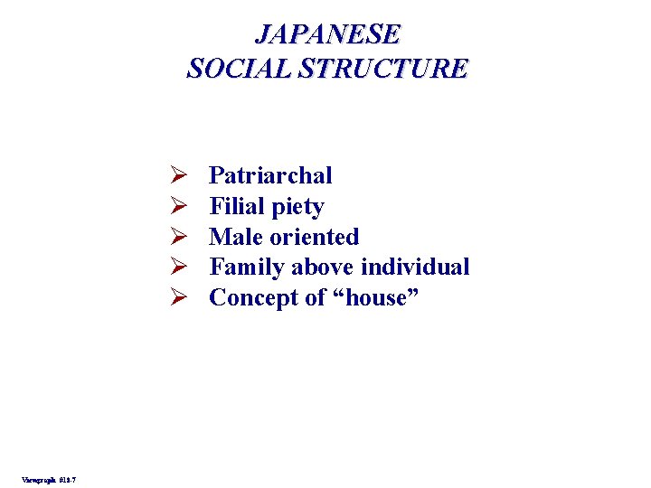 JAPANESE SOCIAL STRUCTURE Ø Ø Ø Viewgraph #18 -7 Patriarchal Filial piety Male oriented