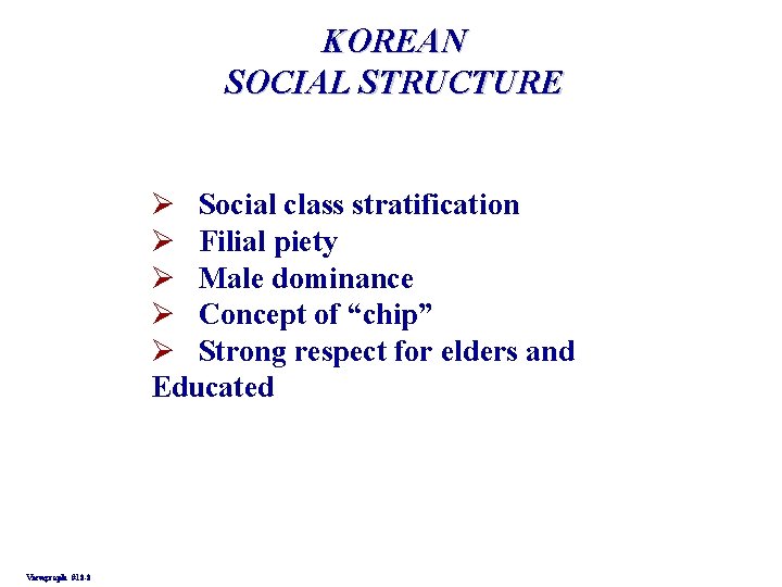 KOREAN SOCIAL STRUCTURE Ø Social class stratification Ø Filial piety Ø Male dominance Ø