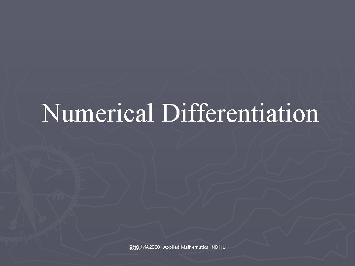 Numerical Differentiation 數值方法 2008, Applied Mathematics NDHU 1 
