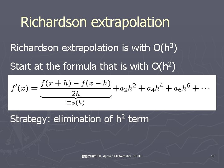 Richardson extrapolation is with O(h 3) Start at the formula that is with O(h
