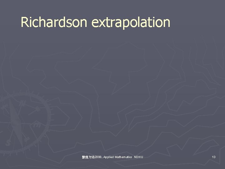 Richardson extrapolation 數值方法 2008, Applied Mathematics NDHU 13 