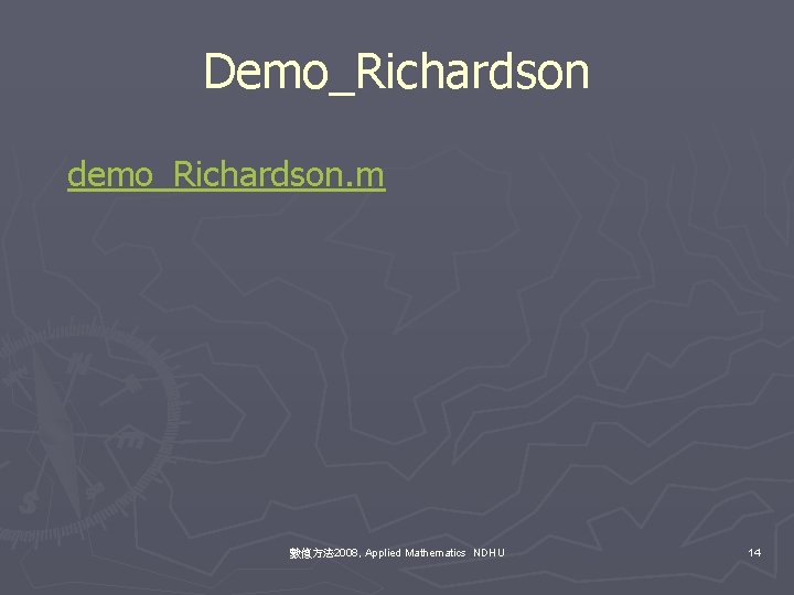 Demo_Richardson demo_Richardson. m 數值方法 2008, Applied Mathematics NDHU 14 