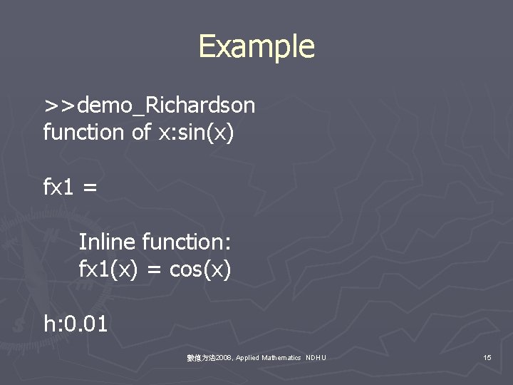 Example >>demo_Richardson function of x: sin(x) fx 1 = Inline function: fx 1(x) =