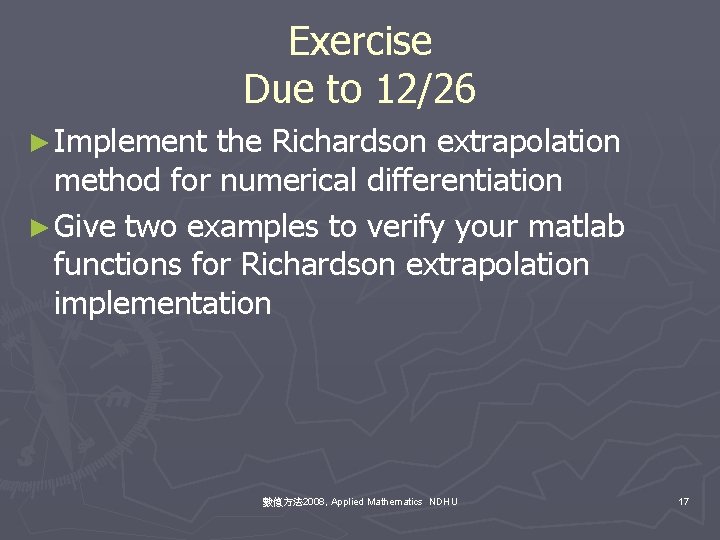Exercise Due to 12/26 ► Implement the Richardson extrapolation method for numerical differentiation ►