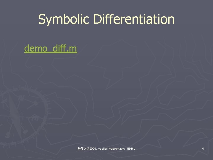 Symbolic Differentiation demo_diff. m 數值方法 2008, Applied Mathematics NDHU 4 