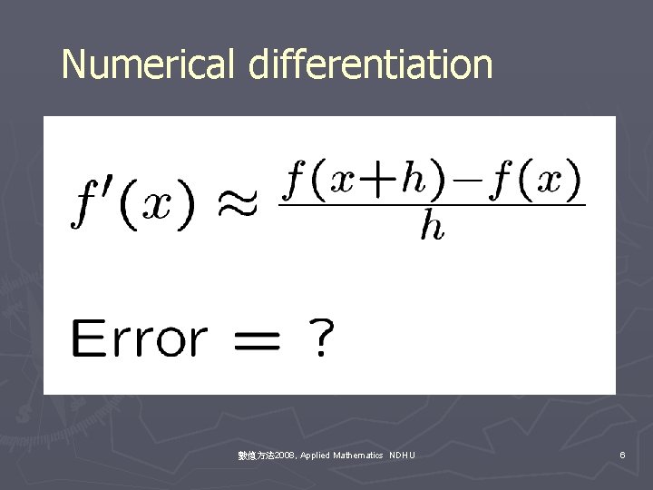 Numerical differentiation 數值方法 2008, Applied Mathematics NDHU 6 