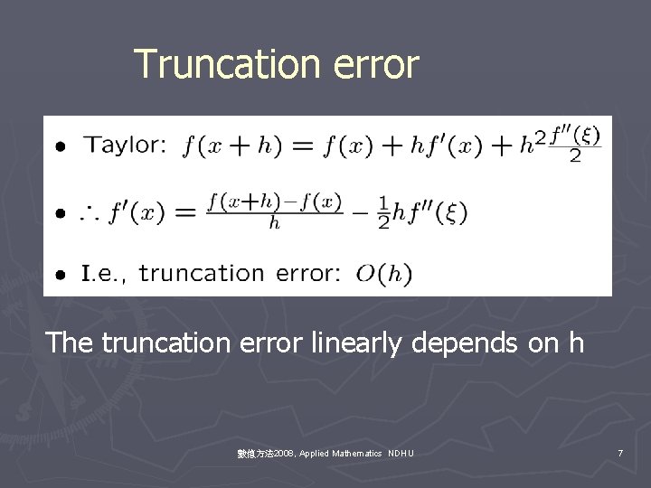 Truncation error The truncation error linearly depends on h 數值方法 2008, Applied Mathematics NDHU