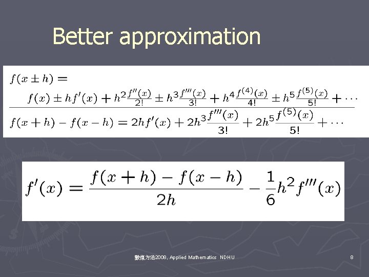 Better approximation 數值方法 2008, Applied Mathematics NDHU 8 