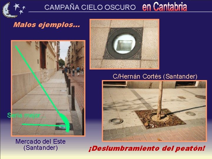 CAMPAÑA CIELO OSCURO Malos ejemplos. . . C/Hernán Cortés (Santander) Sería mejor. . .