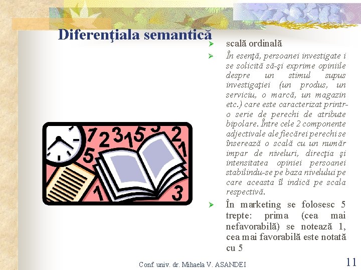 Diferenţiala semanticăØ scală ordinală Ø În esenţă, persoanei investigate i se solicită să-şi exprime