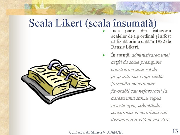 Scala Likert (scala însumată) Ø face parte din categoria scalelor de tip ordinal şi