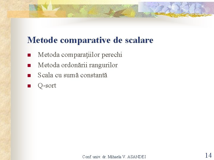 Metode comparative de scalare n n Metoda comparaţiilor perechi Metoda ordonării rangurilor Scala cu