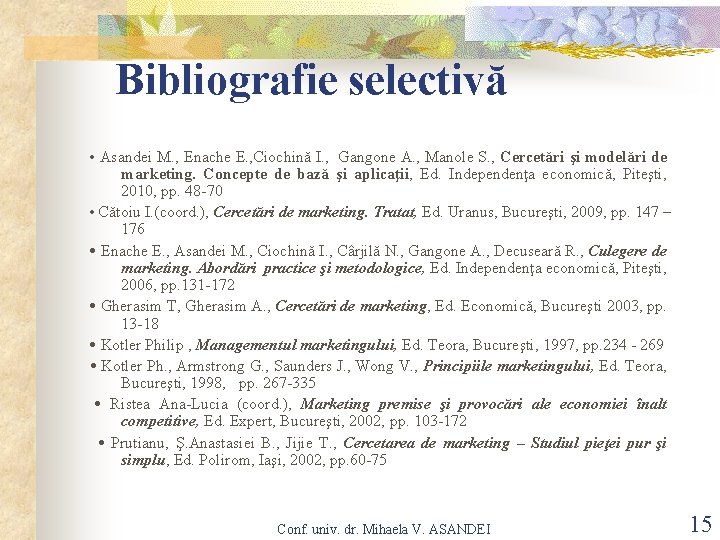 Bibliografie selectivă Asandei M. , Enache E. , Ciochină I. , Gangone A. ,