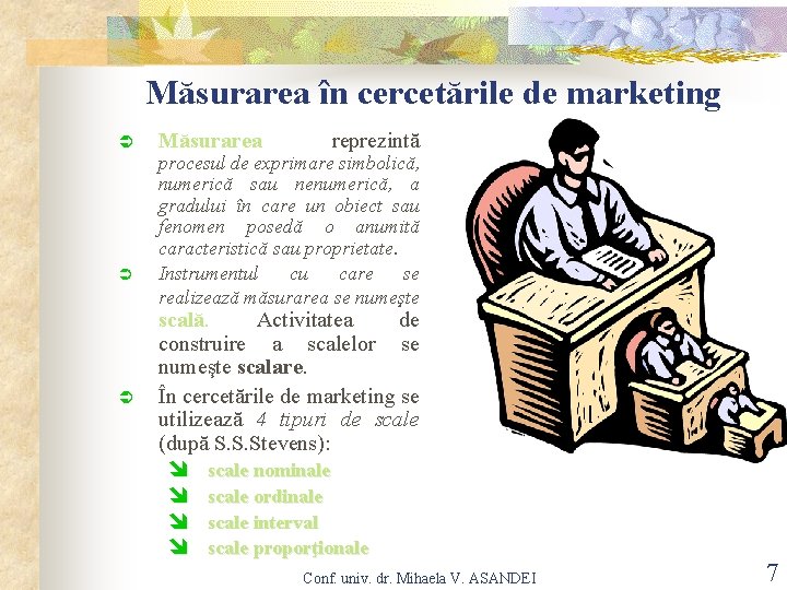 Măsurarea în cercetările de marketing Ü Ü Ü Măsurarea reprezintă procesul de exprimare simbolică,