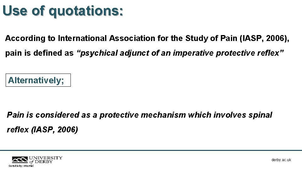 Use of quotations: According to International Association for the Study of Pain (IASP, 2006),