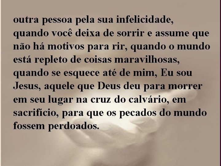 outra pessoa pela sua infelicidade, quando você deixa de sorrir e assume que não