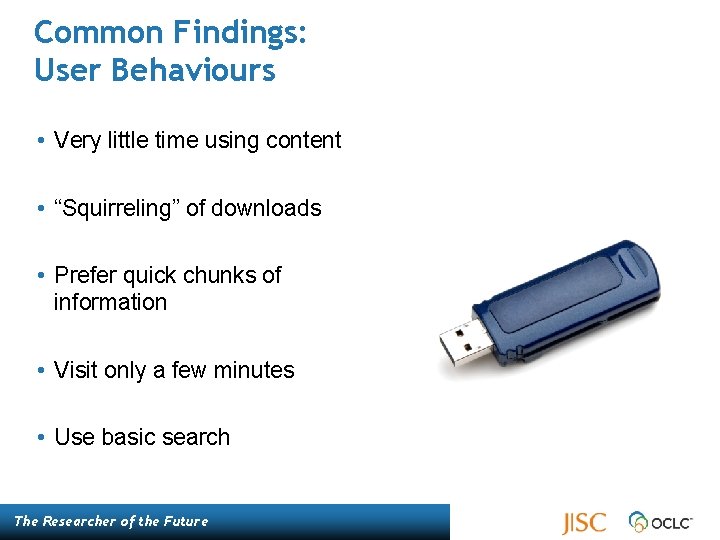 Common Findings: User Behaviours • Very little time using content • “Squirreling” of downloads