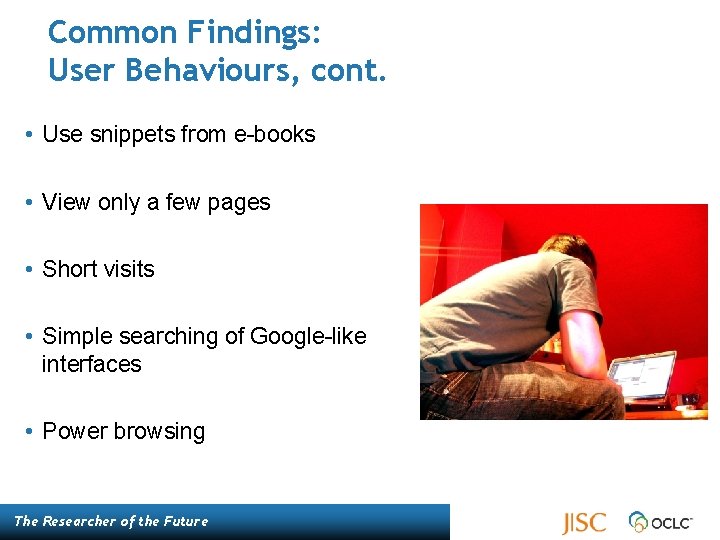 Common Findings: User Behaviours, cont. • Use snippets from e-books • View only a